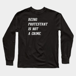 Being Protestant Is Not A Crime (White) Long Sleeve T-Shirt